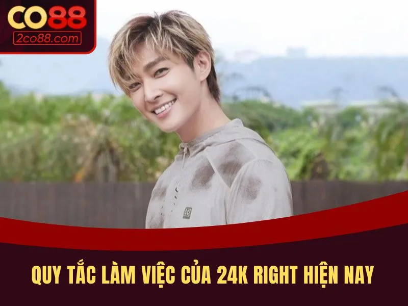 Quy tắc làm việc của 24K Right hiện nay