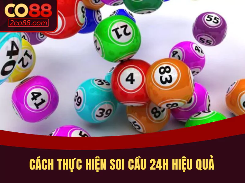 Cách thực hiện soi cầu 24h hiệu quả