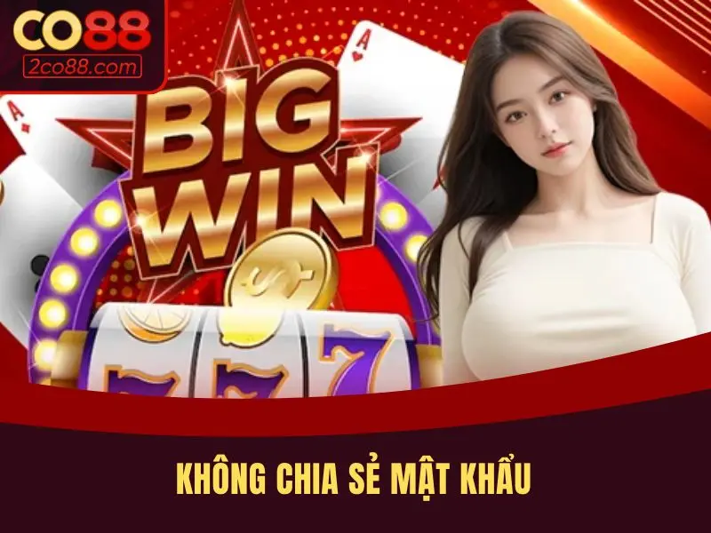 Tuyệt đối không chia sẻ thông tin mật khẩu cho người khác