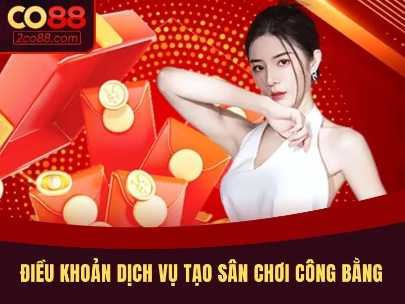 Điều khoản dịch vụ tạo ra sân chơi công bằng cho mọi thành viên