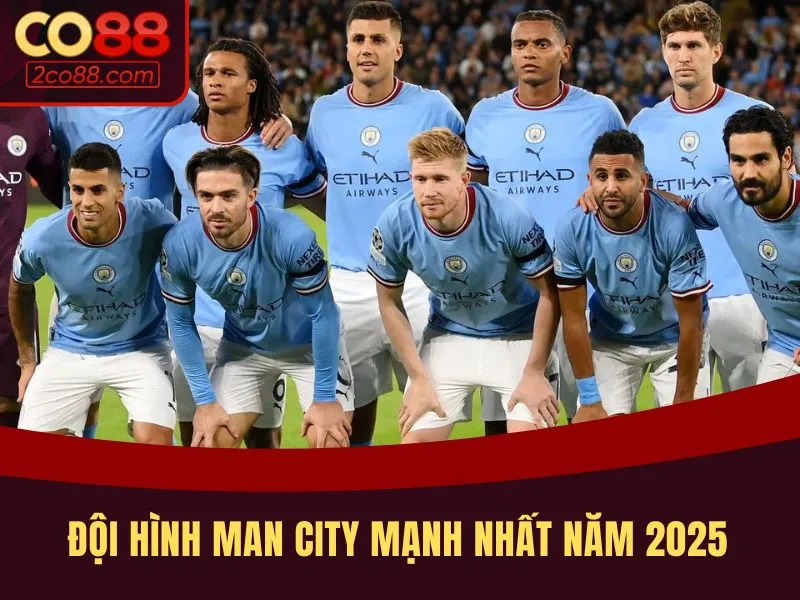 Đội hình Man City mạnh nhất