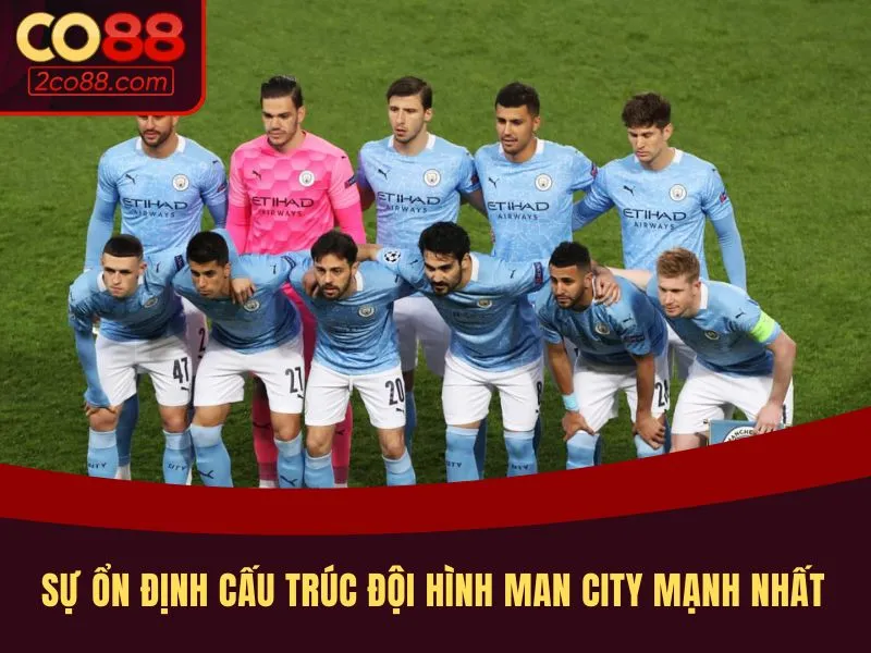 Sự ổn định cấu trúc đội hình Man City mạnh nhất