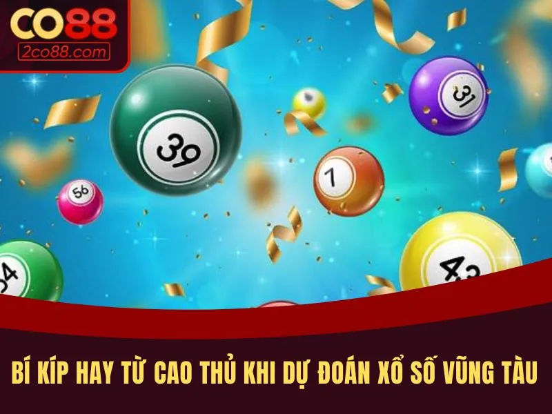 Bí kíp hay từ cao thủ khi dự đoán xổ số Vũng Tàu