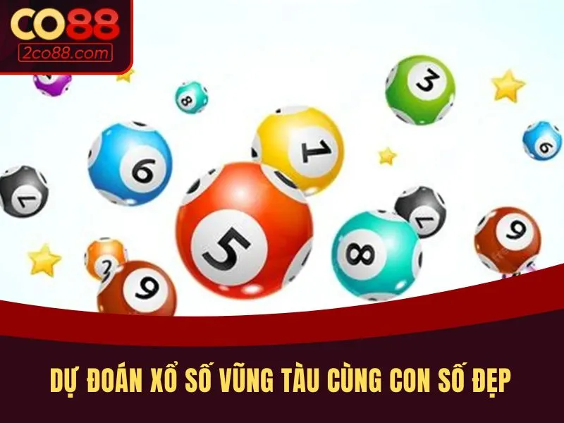 Dự đoán xổ số Vũng Tàu cùng con số đẹp