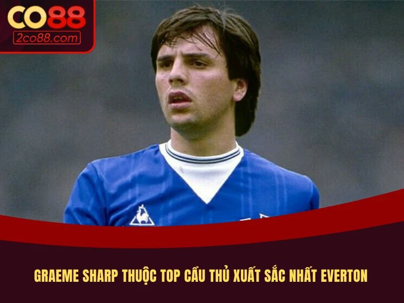 Graeme Sharp thuộc top cầu thủ xuất sắc nhất Everton
