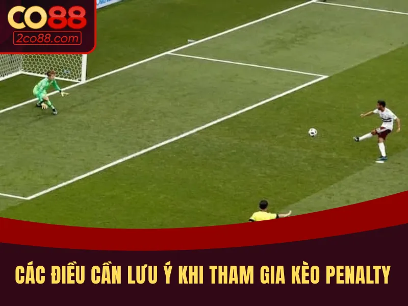 Những điều cần lưu tâm khi tìm hiểu kèo penalty là gì