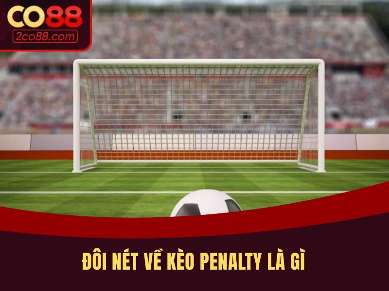 Trả lời cho câu hỏi kèo penalty là gì