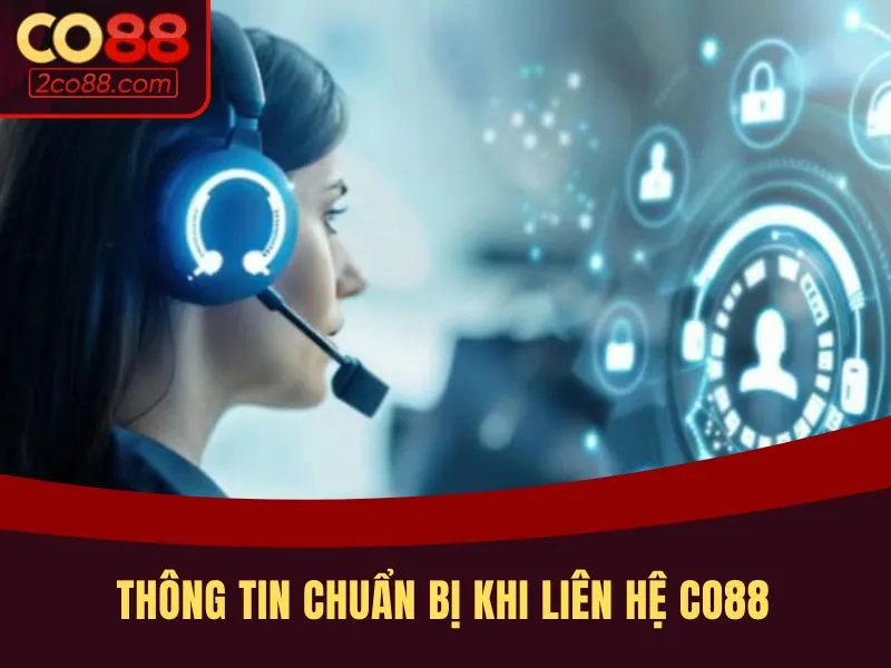 Thông tin chuẩn bị khi liên hệ CO88