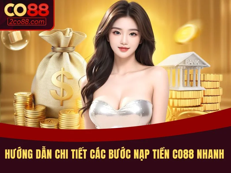 Hướng dẫn chi tiết các bước nạp tiền CO88 nhanh và an toàn