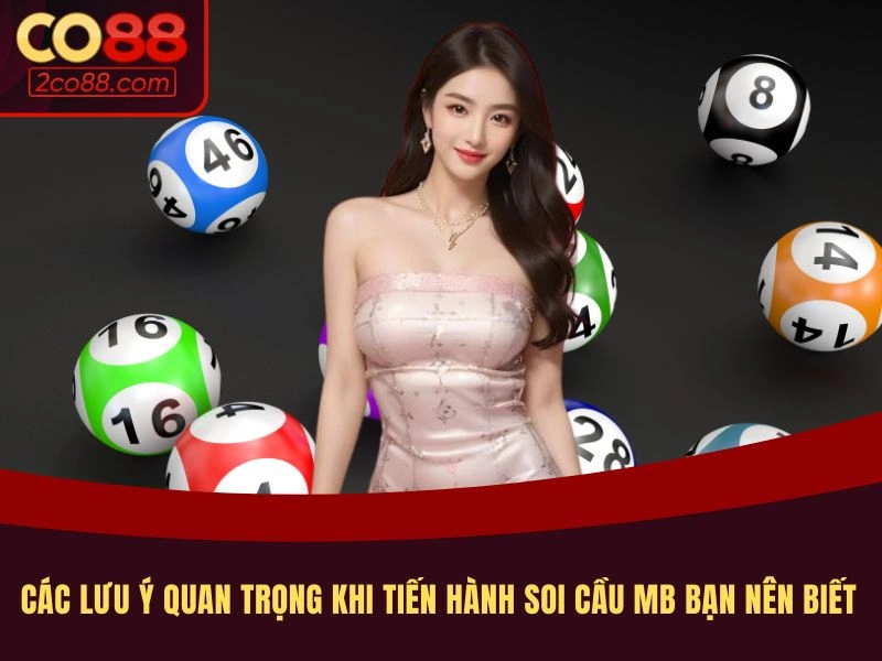 Các lưu ý quan trọng khi tiến hành soi cầu MB bạn nên biết