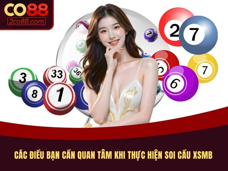 Các điều bạn cần quan tâm khi thực hiện soi cầu XSMB