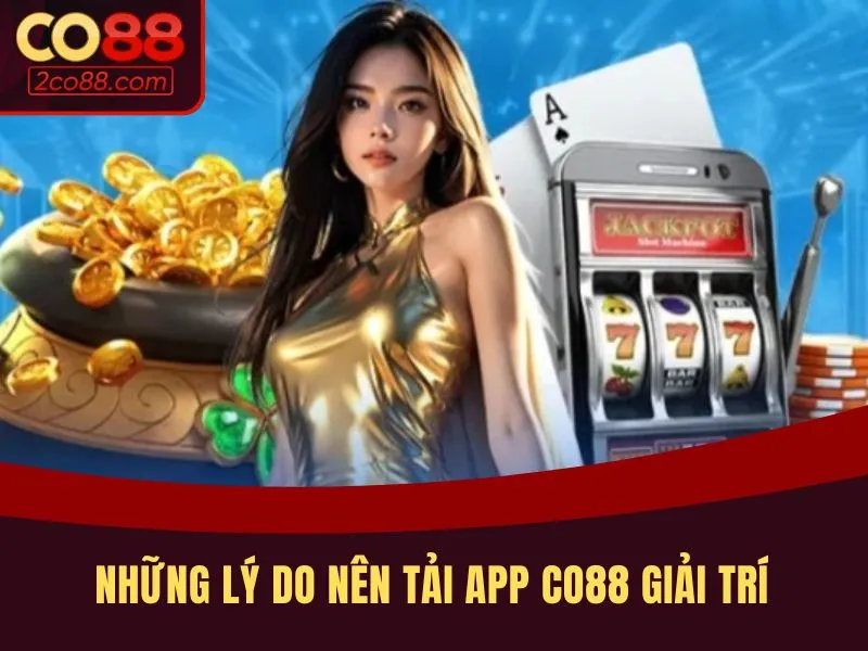 Những lý do nên tải app CO88 giải trí