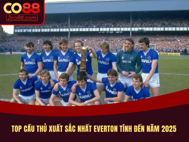 Top cầu thủ xuất sắc nhất Everton