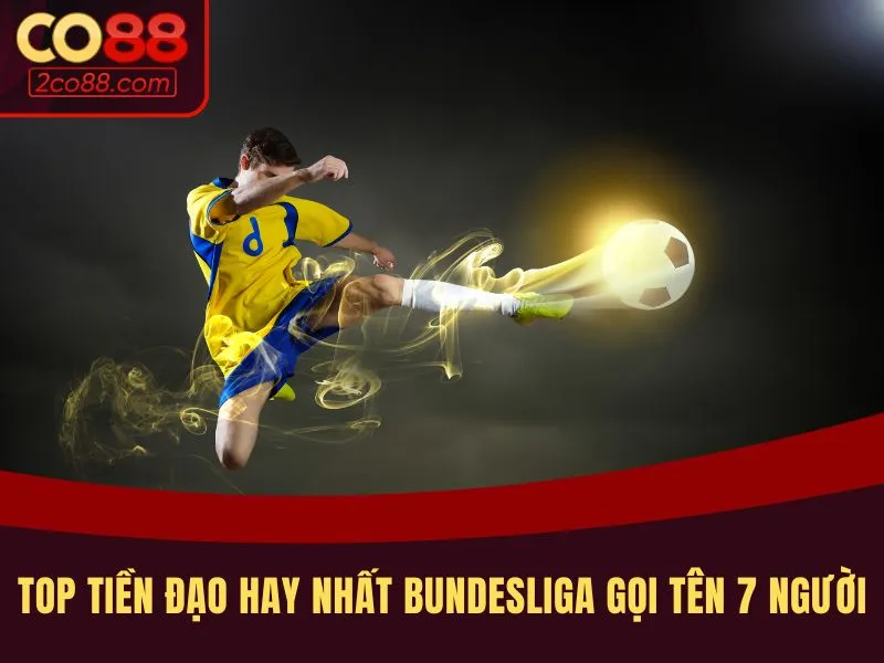 Top tiền đạo hay nhất bundesliga gọi tên 7 người
