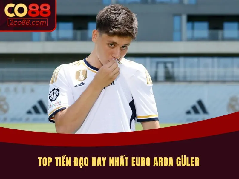 Top tiền đạo hay nhất Euro Arda Güler