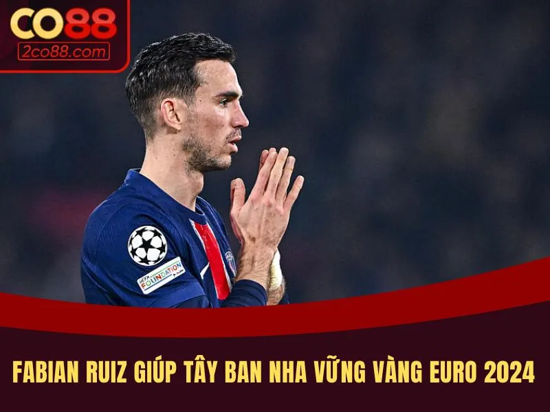 Top tiền đạo hay nhất Euro Fabian Ruiz tại EURO 2024