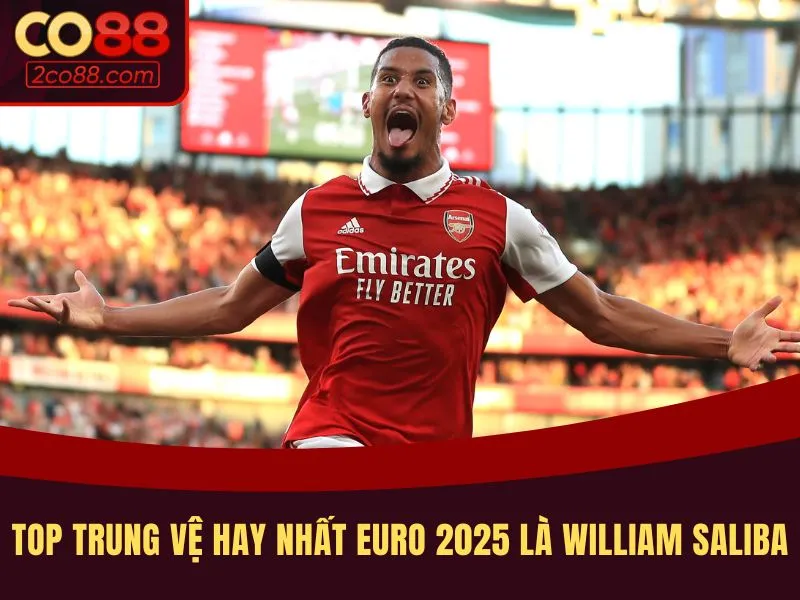 Top trung vệ hay nhất Euro 2025 là William Saliba